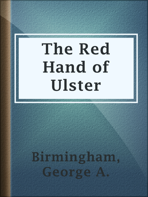 Title details for The Red Hand of Ulster by George A. Birmingham - Available